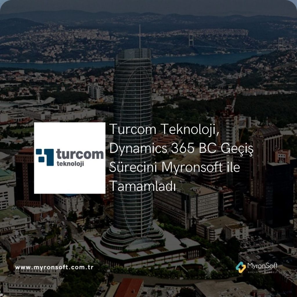 Turcom, Dynamics 365 BC Geçiş Sürecini Myronsoft ile Tamamladı