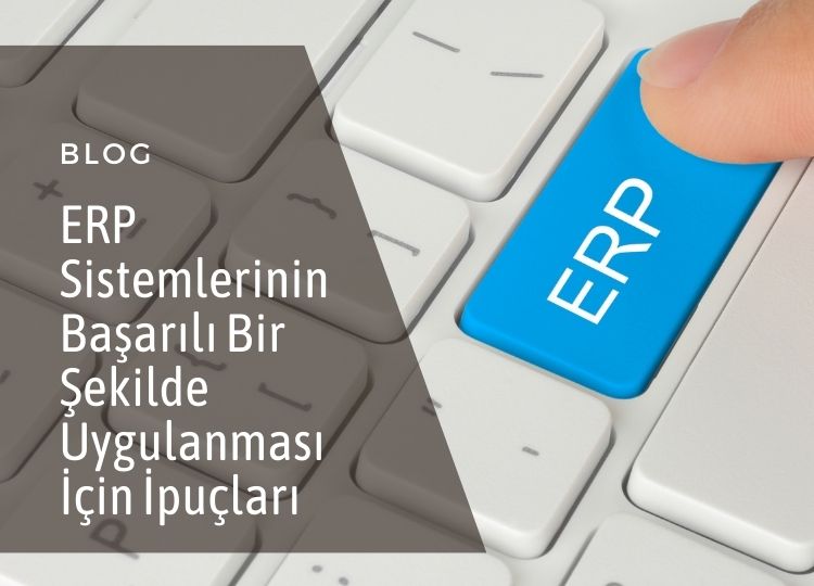 ERP Sistemlerinin Başarılı Bir Şekilde Uygulanması İçin İpuçları