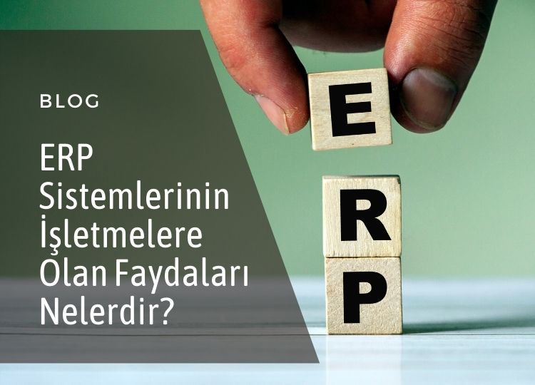 ERP Sistemlerinin İşletmelere Olan Faydaları Nelerdir?