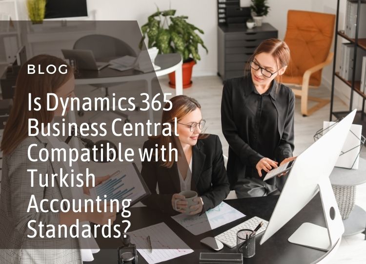 Is Dynamics 365 Business Central Compatible with Turkish Accounting Standards?