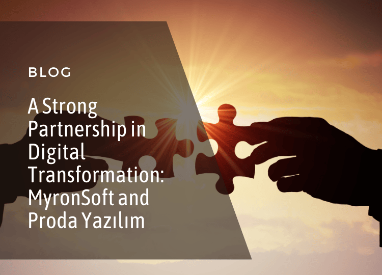 A Strong Partnership in Digital Transformation MyronSoft and Proda Yazılım