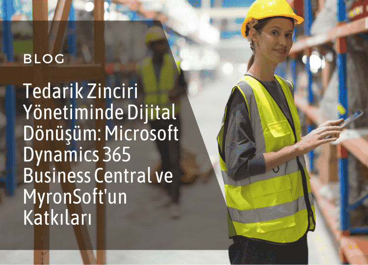 Microsoft Dynamics 365 Business Central ve MyronSoft'un Katkıları