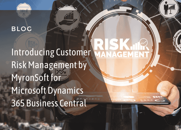 Introducing Customer Risk Management by MyronSoft for Microsoft Dynamics 365 Business Central