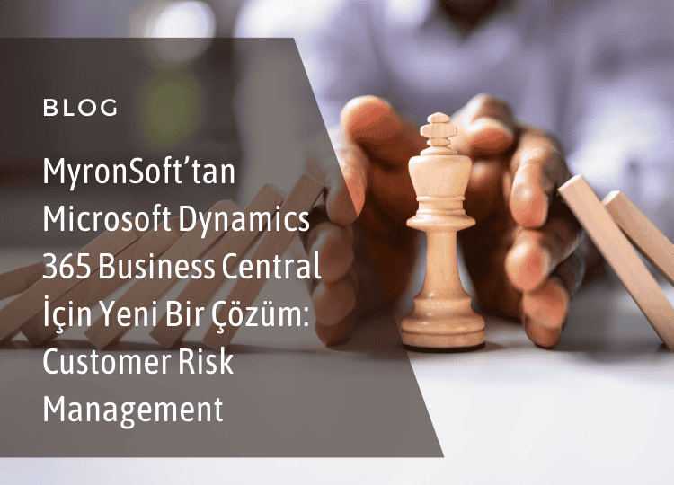 MyronSoft’tan Microsoft Dynamics 365 Business Central İçin Yeni Bir Çözüm: Customer Risk Management