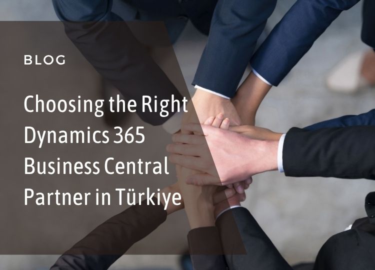 Choosing the Right Dynamics 365 Business Central Partner in Türkiye