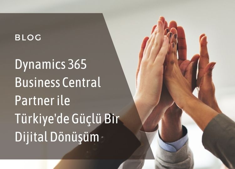 Dynamics 365 Business Central Partner ile Türkiye'de Güçlü Bir Dijital Dönüşüm
