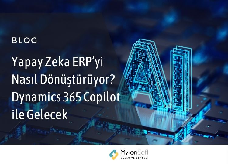 Yapay Zeka ERP’yi Nasıl Dönüştürüyor Dynamics 365 Copilot ile Gelecek