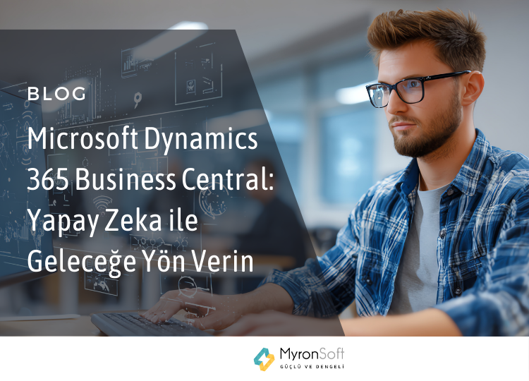 Microsoft Dynamics 365 Business Central: Yapay Zeka ile Geleceğe Yön Verin
