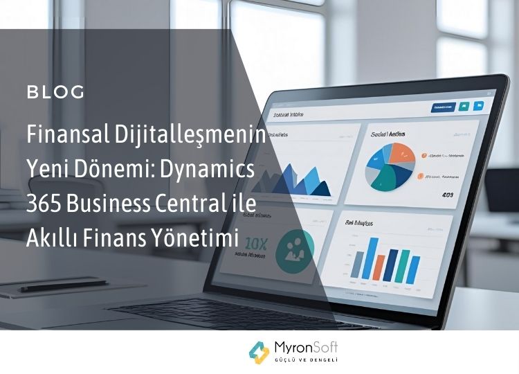 Finansal Dijitalleşmenin Yeni Dönemi Dynamics 365 Business Central ile Akıllı Finans Yönetimi