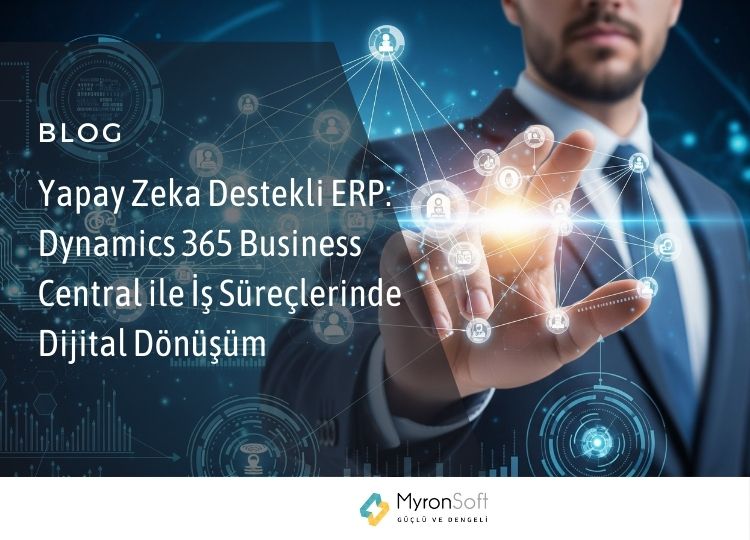Yapay Zeka Destekli ERP Dynamics 365 Business Central ile İş Süreçlerinde Dijital Dönüşüm