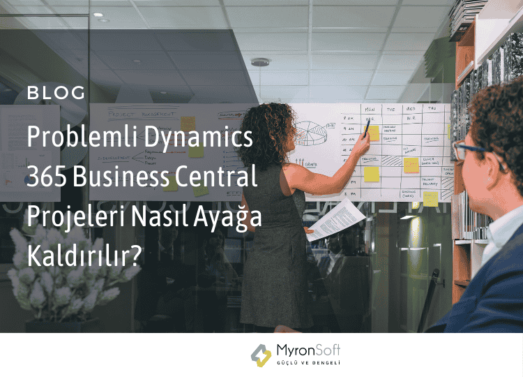 Problemli Dynamics 365 Business Central Projeleri Nasıl Ayağa Kaldırılır