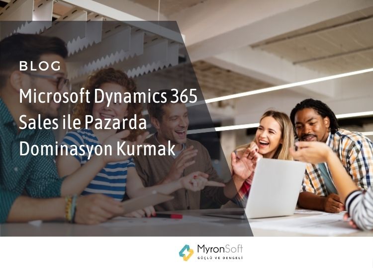 Microsoft Dynamics 365 Sales ile Pazarda Dominasyon Kurmak