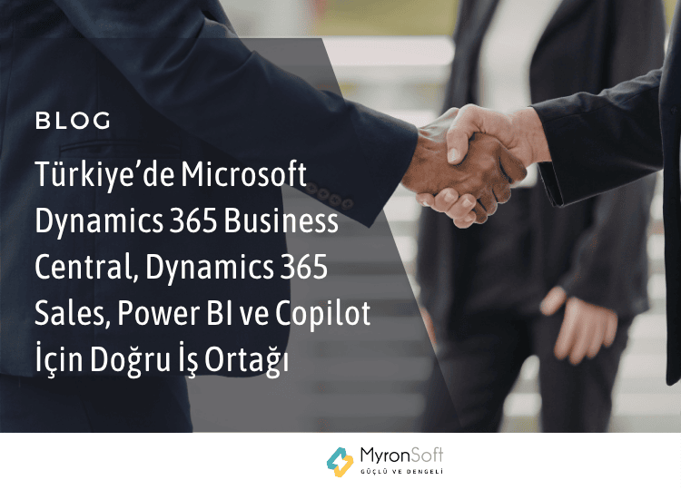 Türkiye’de Microsoft Dynamics 365 Business Central, Dynamics 365 Sales, Power BI ve Copilot İçin Doğru İş Ortağı