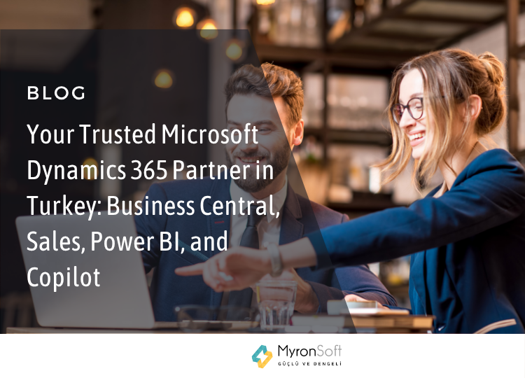 Your Trusted Microsoft Dynamics 365 Partner in Turkey Business Central, Sales, Power BI, and Copilot