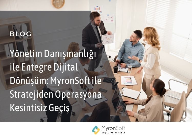 Yönetim Danışmanlığı ile Entegre Dijital Dönüşüm