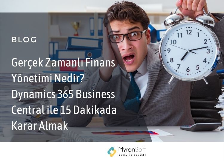 Gerçek Zamanlı Finans Yönetimi Nedir Dynamics 365 Business Central ile 15 Dakikada Karar Almak