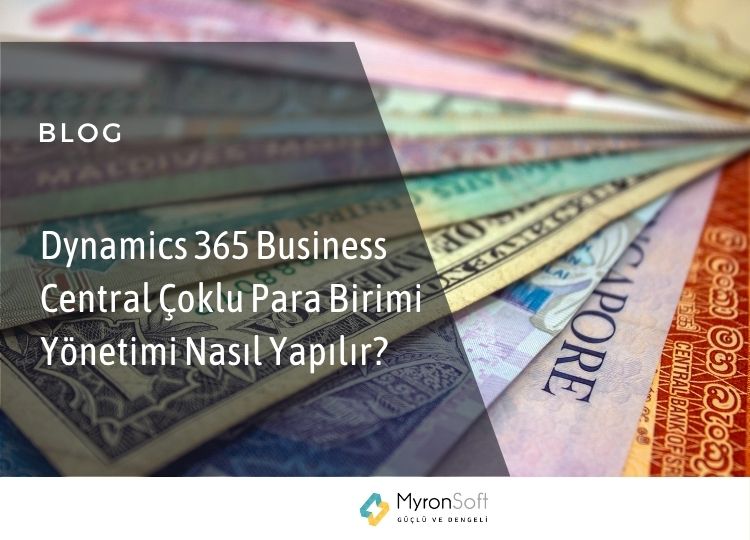 Dynamics 365 Business Central Çoklu Para Birimi Yönetimi Nasıl Yapılır