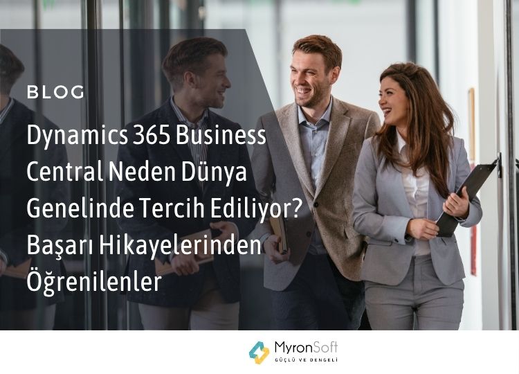 Dynamics 365 Business Central Neden Dünya Genelinde Tercih Ediliyor Başarı Hikayelerinden Öğrenilenler