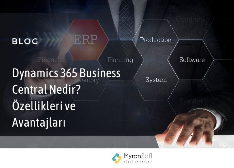 Dynamics 365 Business Central Nedir Özellikleri ve Avantajları