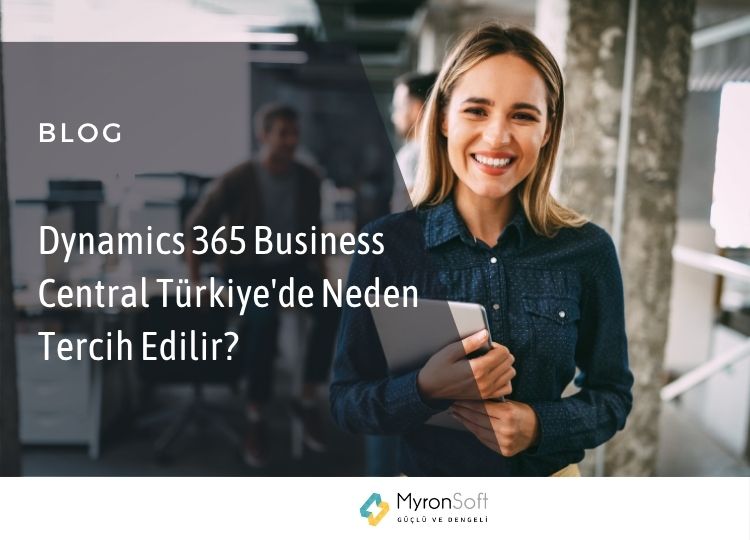 Dynamics 365 Business Central Türkiye'de Neden Tercih Edilir