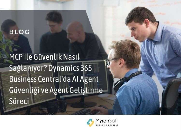 MCP ile Güvenlik Nasıl Sağlanıyor Dynamics 365 Business Central'da AI Agent Güvenliği ve Agent Geliştirme Süreci